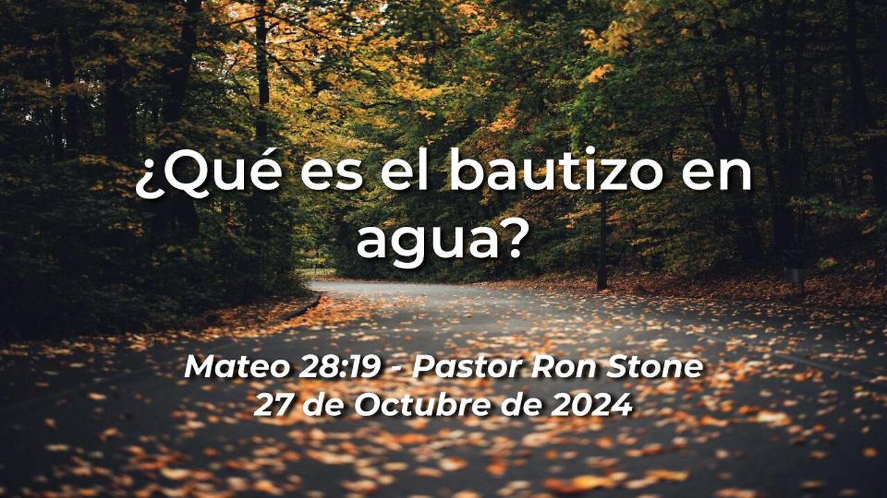 2024-10-27 - ¿Qué es el bautizo en agua? (Mateo 28:19) - Pastor Ron Stone (Spanish)