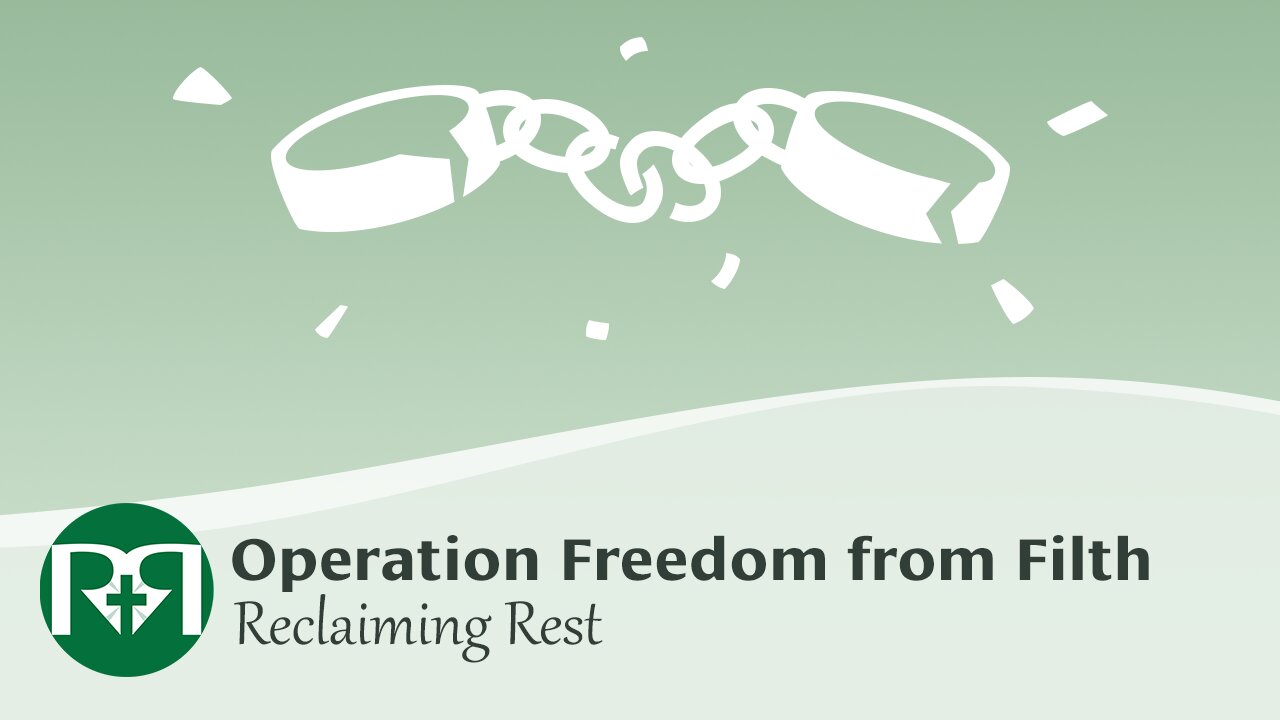 Operation Freedom from Filth | Reclaiming Rest