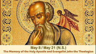 The Lives of Saints: May 8/21 (N.S.) Memory of the Holy Apostle and Evangelist John the Theologian