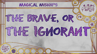 The brave, or the ignorant – Magical Mishaps 2024