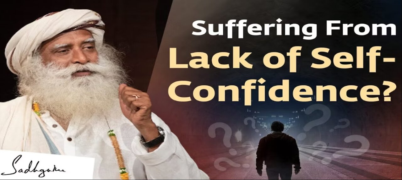 Suffering From Lack of Self-Confidence? | Sadhguru