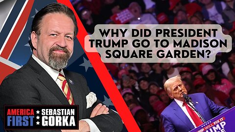 Why did President Trump go to Madison Square Garden? Sebastian Gorka on AMERICA First