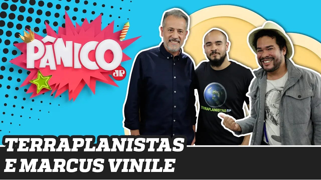 Terraplanistas e Marcus Vinile | Pânico - 11/12/19