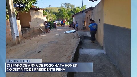 Carlos Chagas: Disparo de Arma de Fogo Mata Homem no Distrito de Presidente Pena.