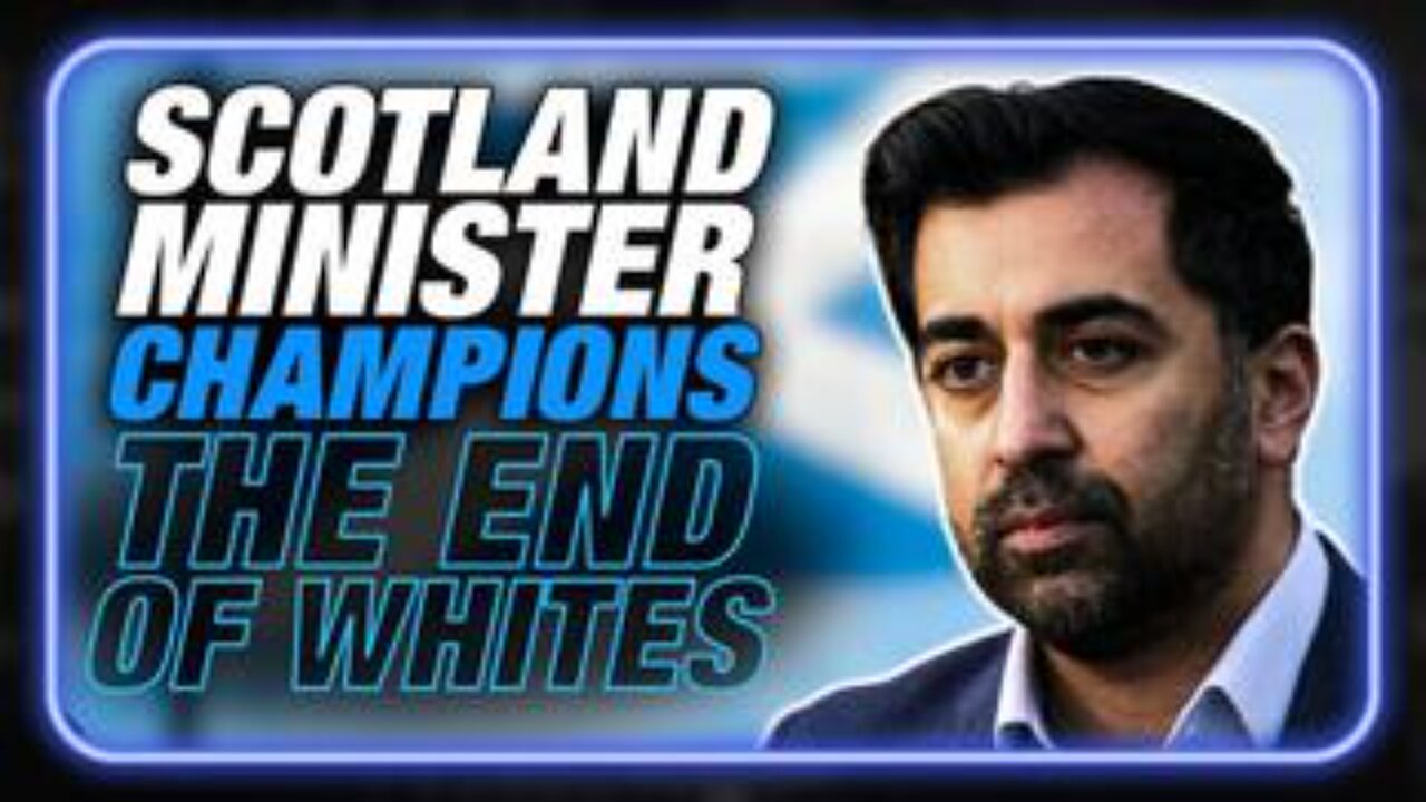 Scotland Minister Yousaf Openly Calls For White Population Reduction