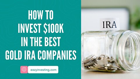 How to Invest $100k in the Best Gold IRA Companies