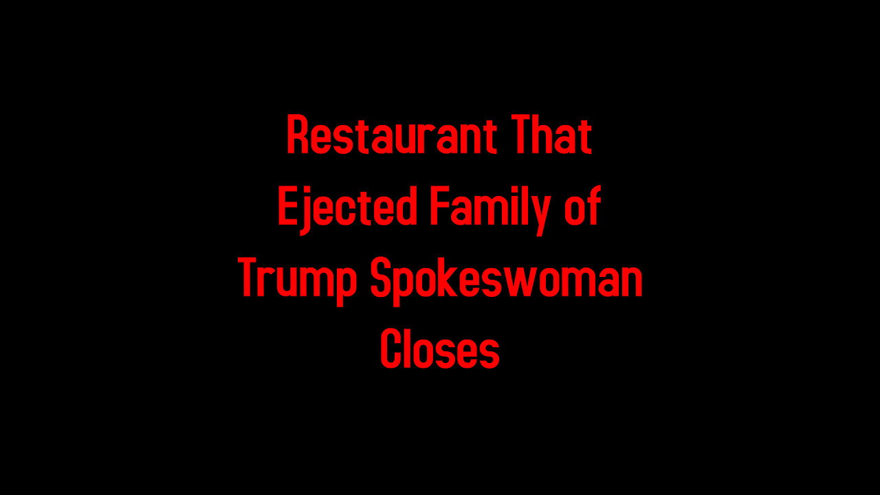 Restaurant That Ejected Family of Trump Spokeswoman Closes