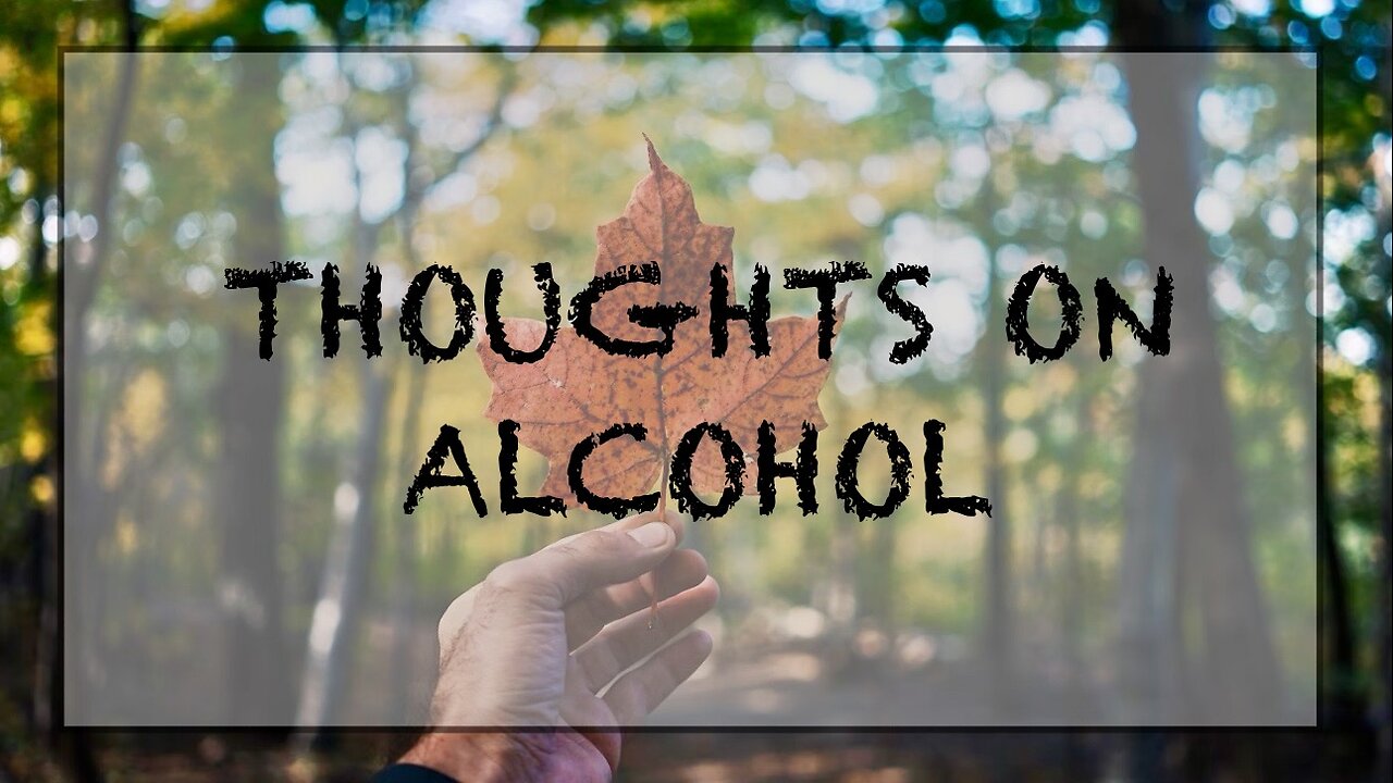 My thoughts on alcohol.