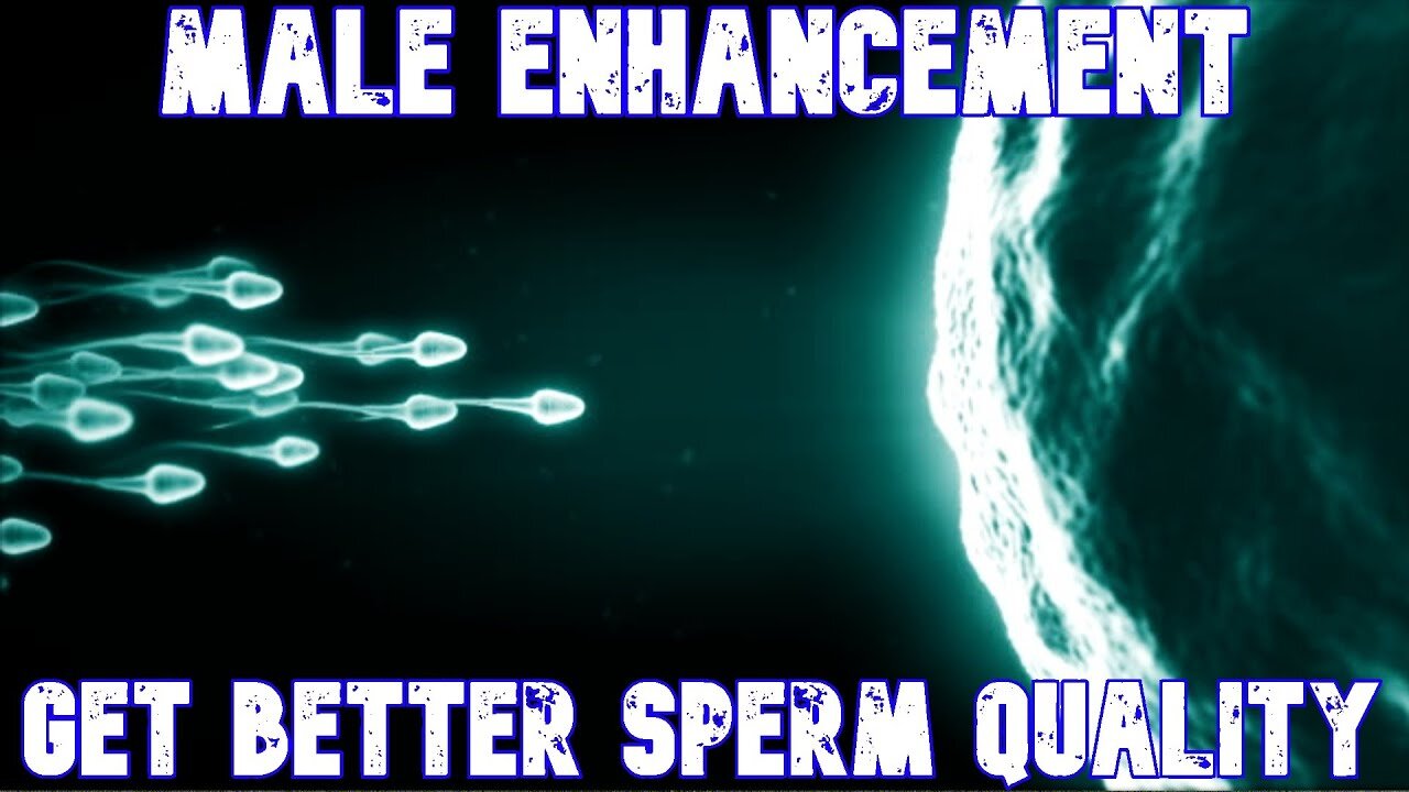 MALE ENHANCEMENT SUBLIMINAL - GET BETTER SPERM AND SEMEN QUALITY !