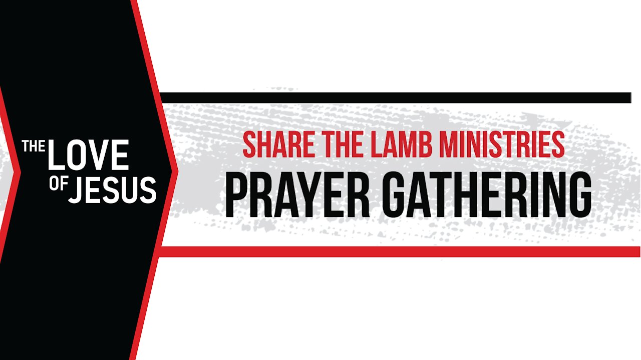 The Prayer Gathering: The Love of Jesus - Share The Lamb TV