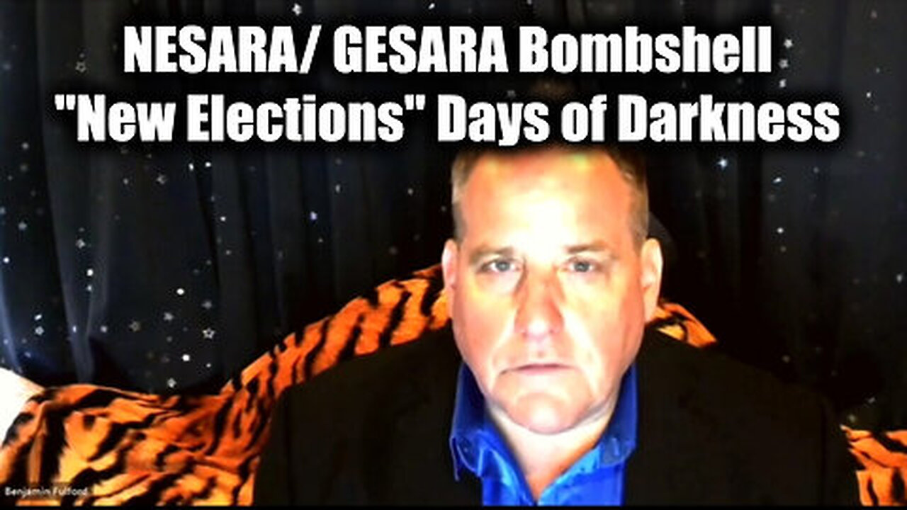 Benjamin Fulford 'Nesara Gesara Bombshell' - 'New Elections' Days of Darkness