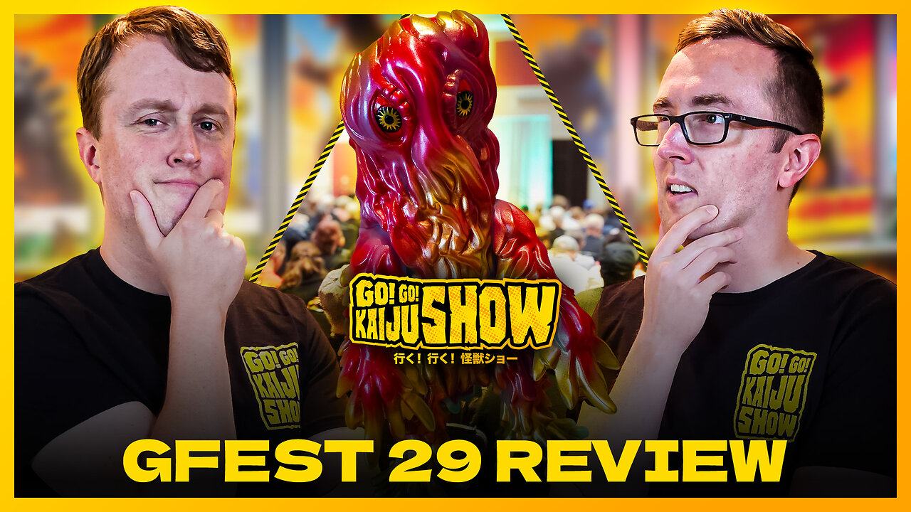 GFEST 29 Review | Go! Go! Kaiju Show #197