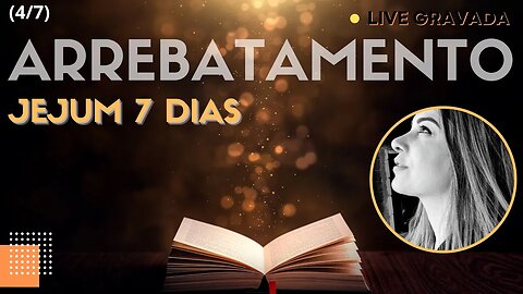Live (4/7). Jejum Arrebatamento