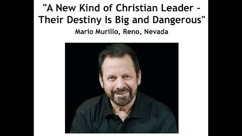 Mario Murillo/ "A New Kind of Christian Leader - Their Destiny Is Big and Dangerous"