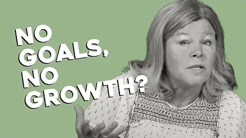 No Goals, No Growth?