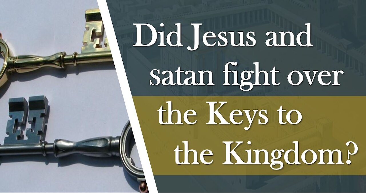 Did Jesus and Satan fight over the Keys to the Kingdom?