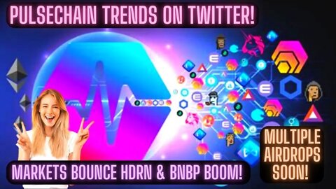 Pulsechain Trends On Twitter! Multiple Airdrops Soon! Markets Bounce HDRN & BNBP Boom!