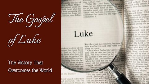 Luke; The Victory that overcomes the world. Pt. 1