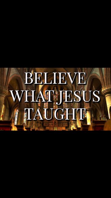 Believe What Jesus Taught