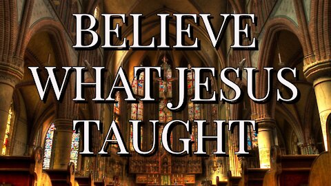 Believe What Jesus Taught