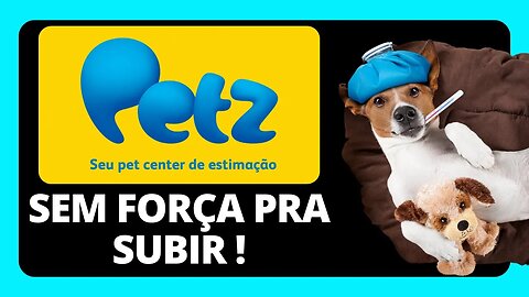 AÇÃO ESTÁ POR UM FIO !!! PETZ3 PODE NÃO RESISTIR !! ANÁLISE TÉCNICA