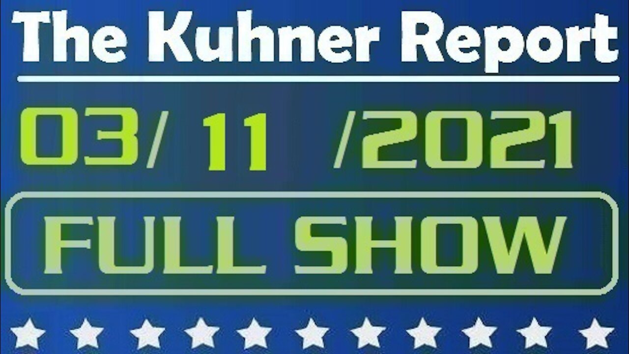 The Kuhner Report 03/11/2021 || FULL SHOW || Vaccination Conspiracies & Are We Following Science?