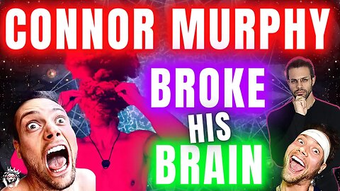 Connor Murphy Breaks His Brain || Why I Warn Against Indiscriminate Psychedelic Usage