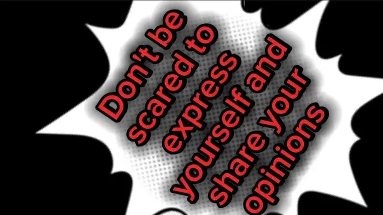 Don't be scared to express yourself and share your opinions