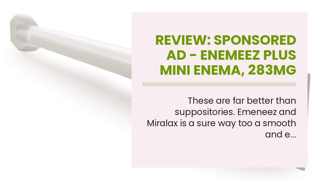 Review: Sponsored Ad - Enemeez Plus Mini Enema, 283mg Docusate Sodium and 20 mg Benzocaine Mini...