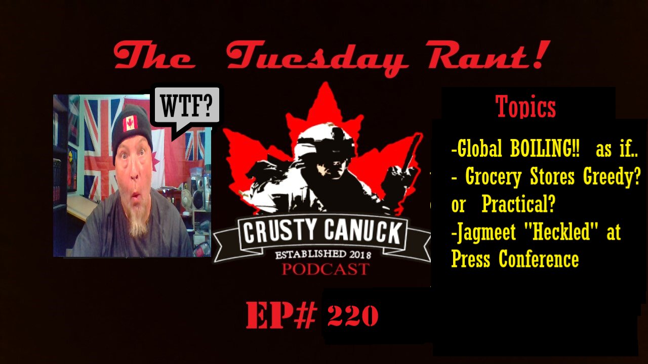 Ep#220 Tuesday Rant Global Boiling/Jagmeet Singh heckled in St. John’s/ Grocery Stores Greedy?