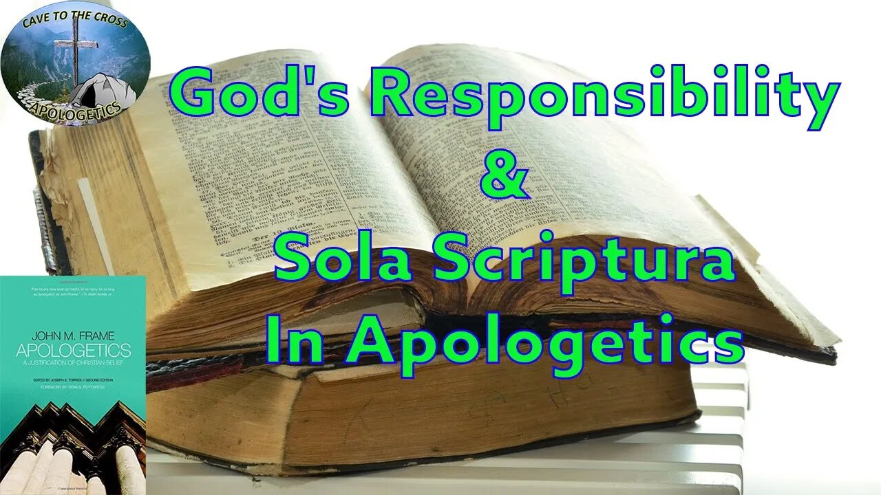 God's Responsibility & Sola Scriptura In Apologetics