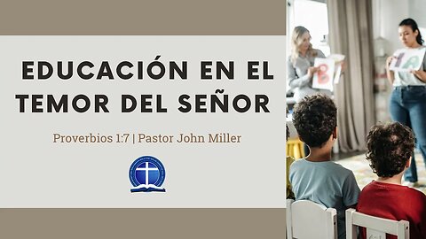 Educación en el temor del Señor. Proverbios 1:7