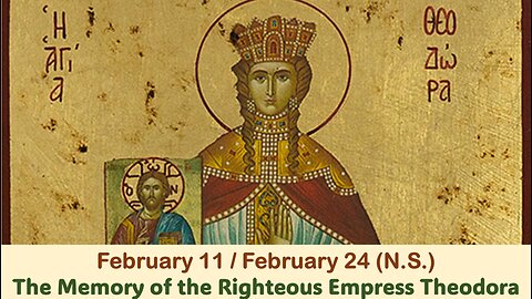 The Lives of Saints: February 11/24 (N.S.)The Memory of the Righteous Empress Theodora