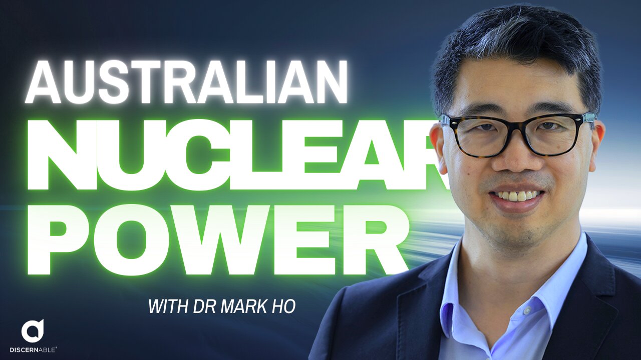 Australian Nuclear Energy with Dr Mark Ho