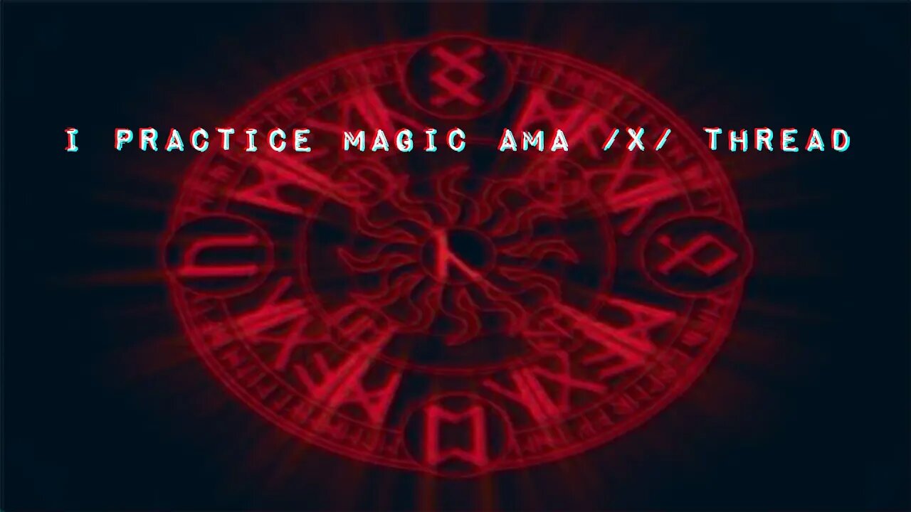 I Practice Magic AMA /x/ Thread