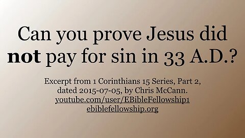 Can you prove Jesus did not pay for sins in 33 AD? Part 2