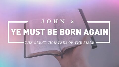 Ye Must Be Born Again - John 3
