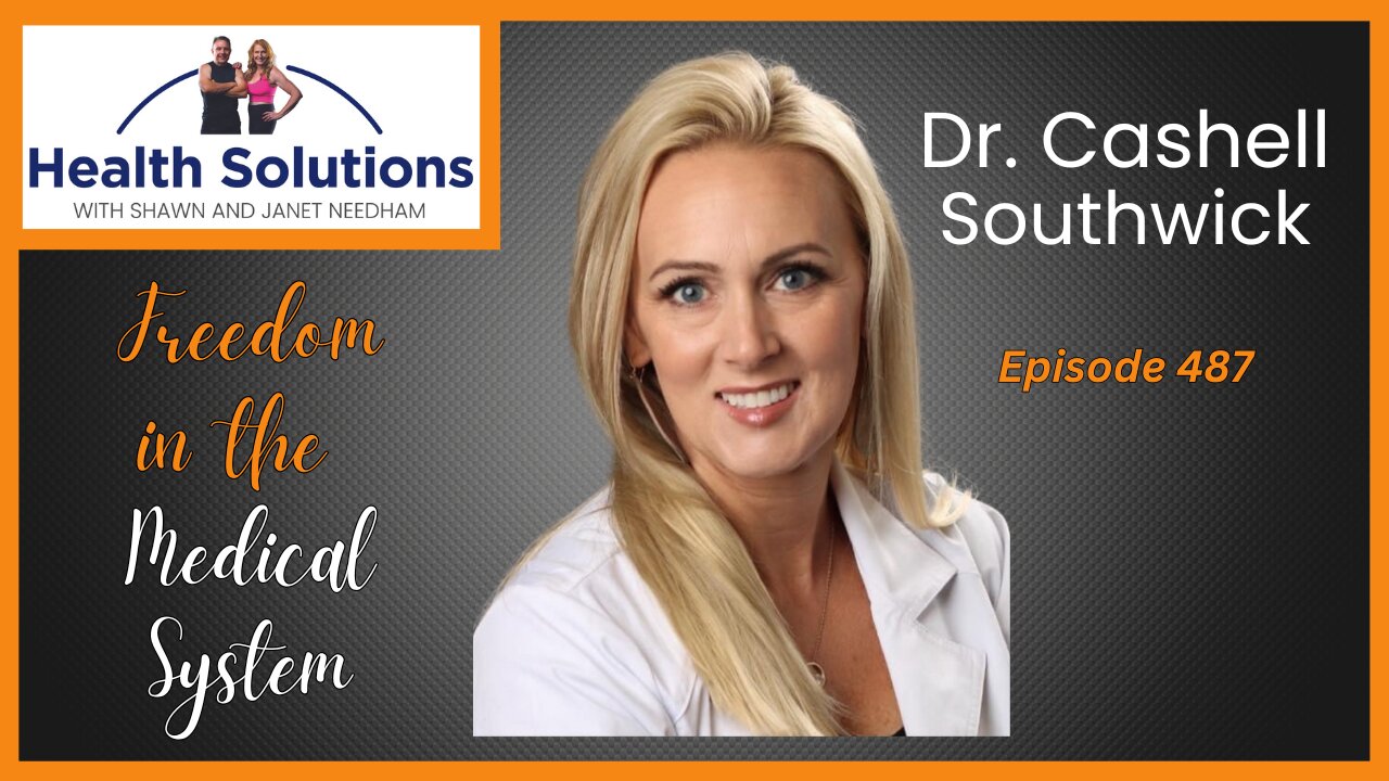 EP 487: Freedom in the Medical System with Dr. Cashell Southwick and Shawn & Janet Needham R. Ph.