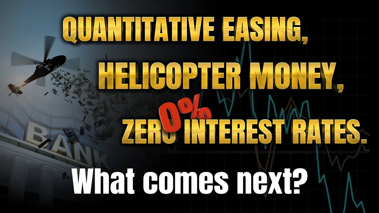 Quantitative Easing, Helicopter Money, Zero Interest Rates. What comes next?