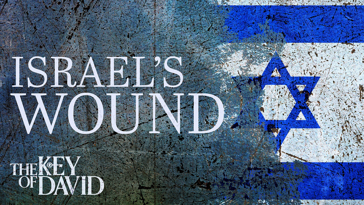 ISRAEL'S WOUND | KEY OF DAVID 12.10.23 4pm