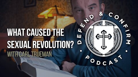 Episode 62: What Caused the Sexual Revolution? Ft. Carl Trueman