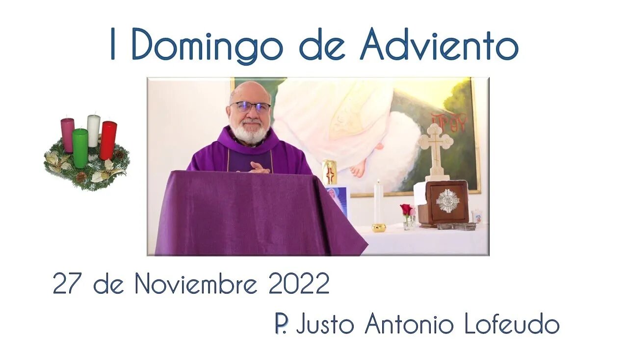 Primer domingo de Adviento. P. Justo Antonio Lofeudo. (27.11.2022)