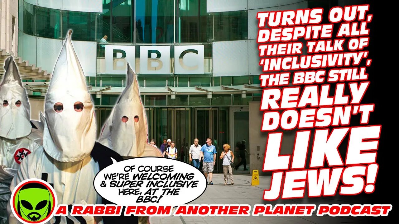 Turns Out, Despite All Their Talk of ‘Inclusivity’, the BBC Still REALLY, REALLY Doesn’t Like Jews!