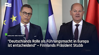 "Deutschlands Rolle als Führungsmacht in Europa ist entscheidend" – Finnlands Präsident Stubb