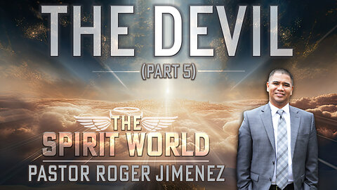 The Devil (The Spirit World - Part 5) | Pastor Roger Jimenez