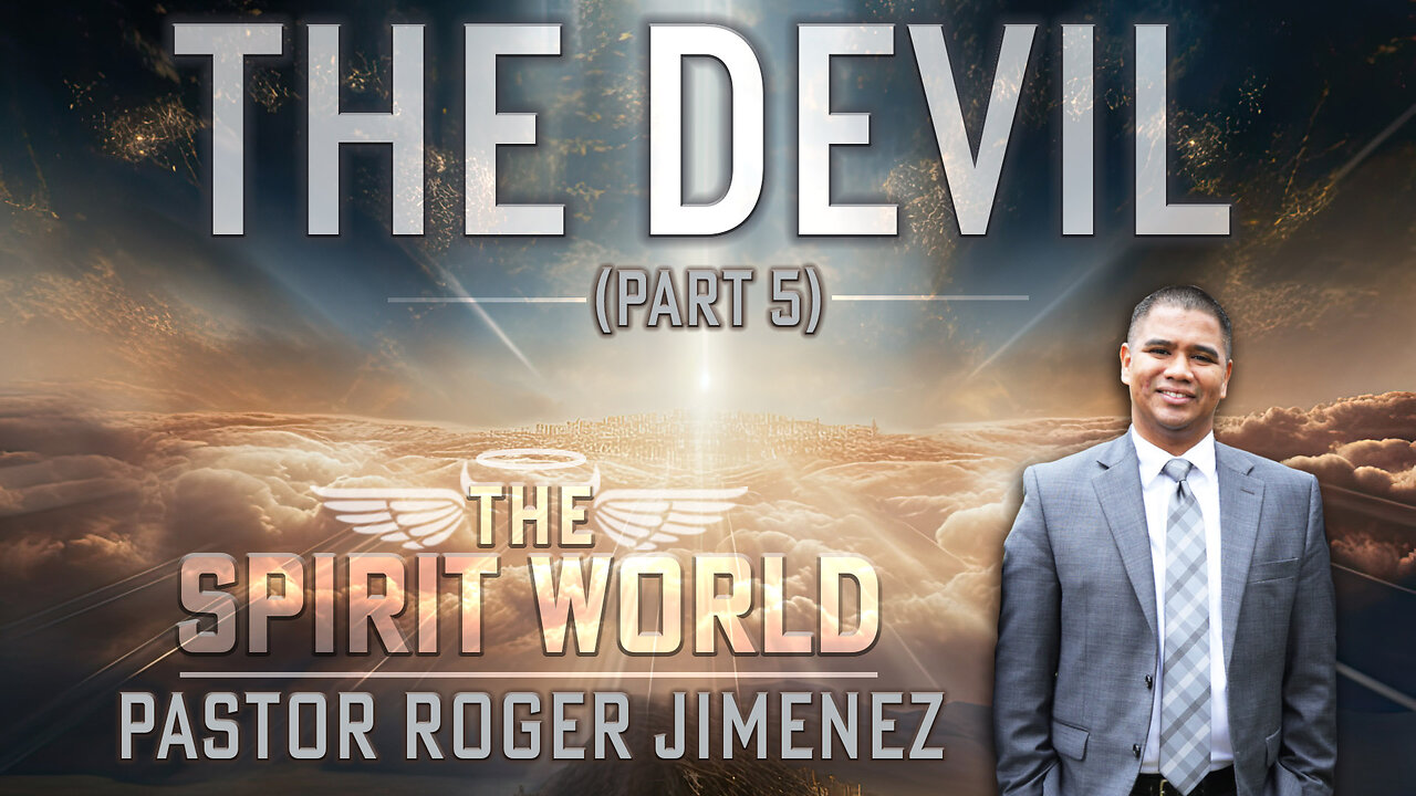 The Devil (The Spirit World - Part 5) | Pastor Roger Jimenez