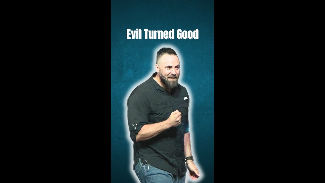 Evil Turned Good