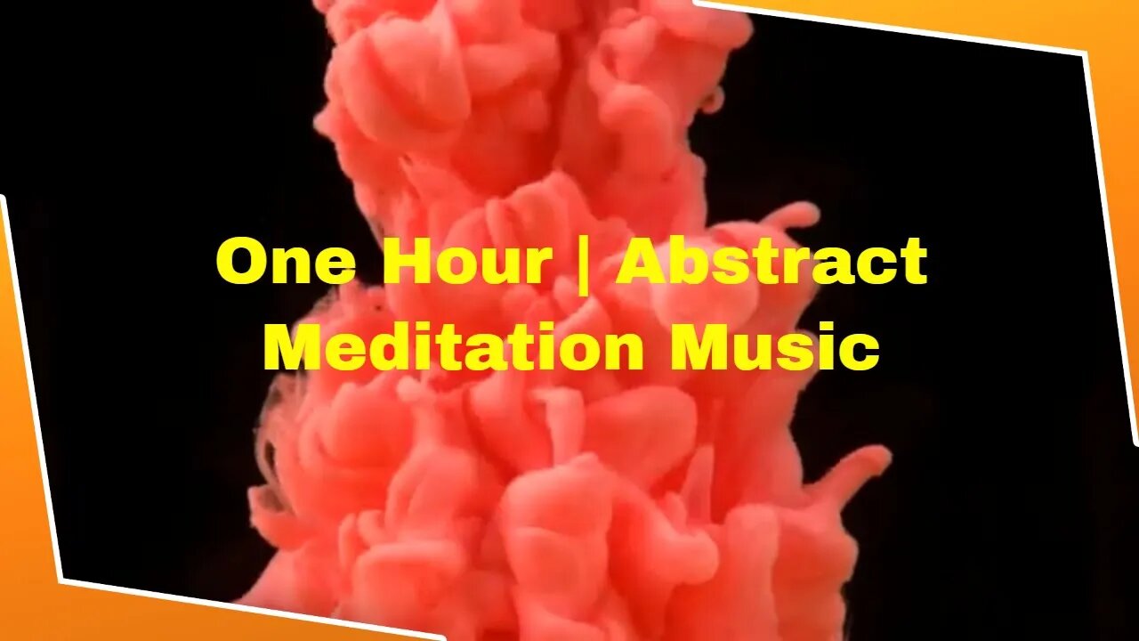 One Hour Meditation & Relaxation - Abstract - Inner Peace