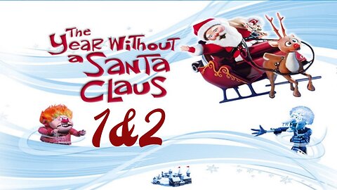 A year without a Santa Claus 1&2