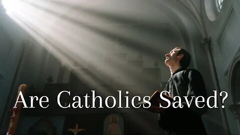 Are Catholics Saved?